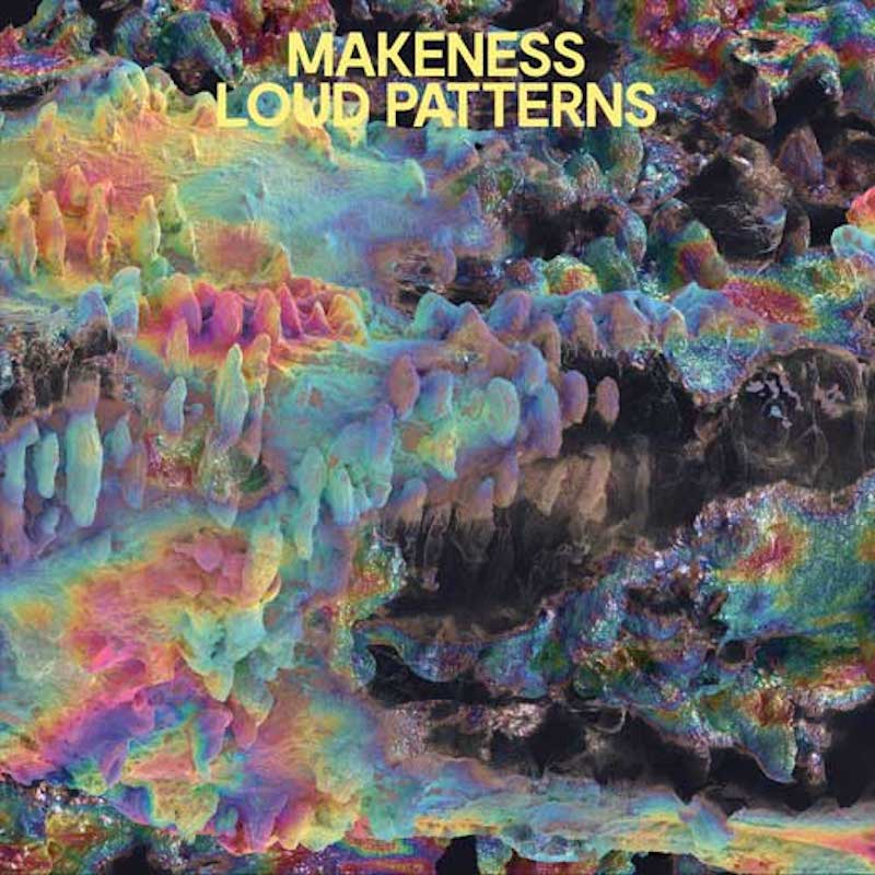 Makeness • <i>Loud Patterns</i>